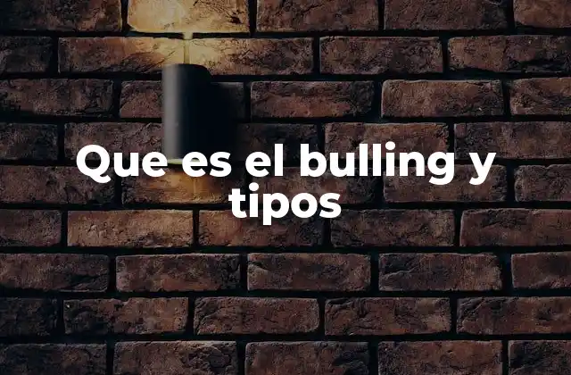 Que es el Bulling y Tipos