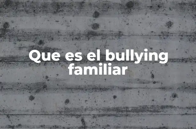 Que es el Bullying Familiar