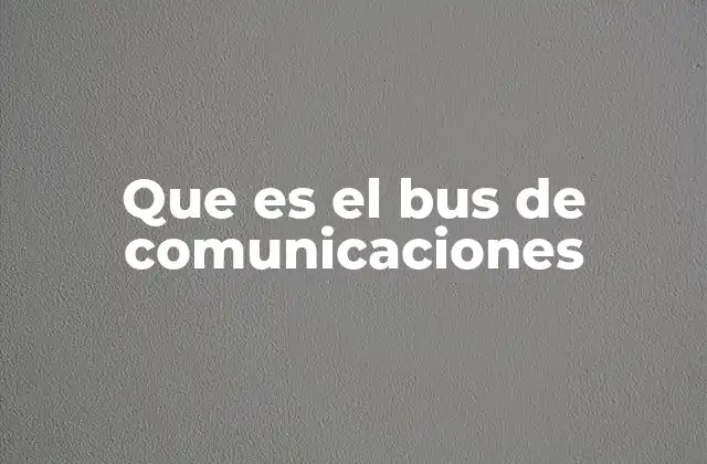 Que es el Bus de Comunicaciones