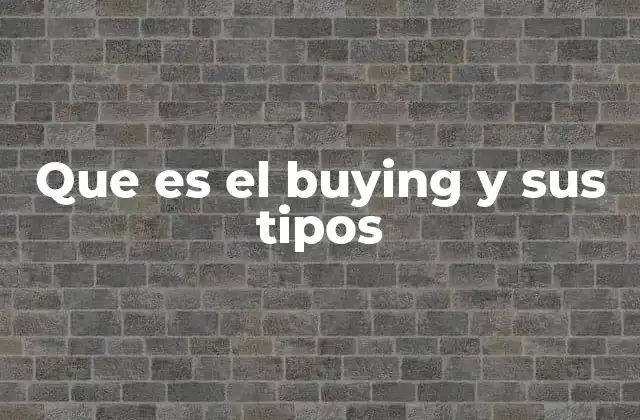 Que es el Buying y Sus Tipos