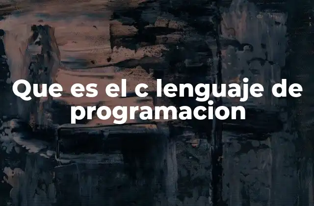 Que es el C Lenguaje de Programacion