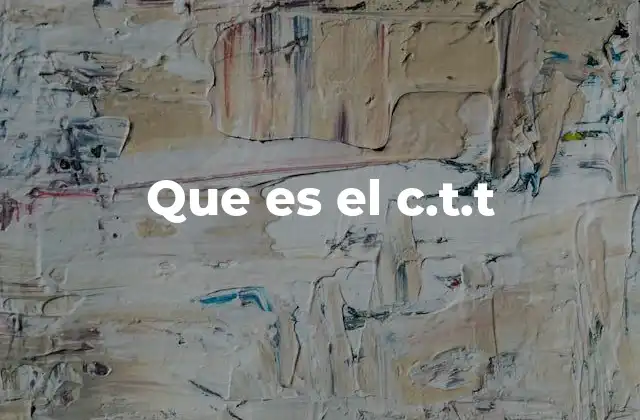 Que es el C.t.t