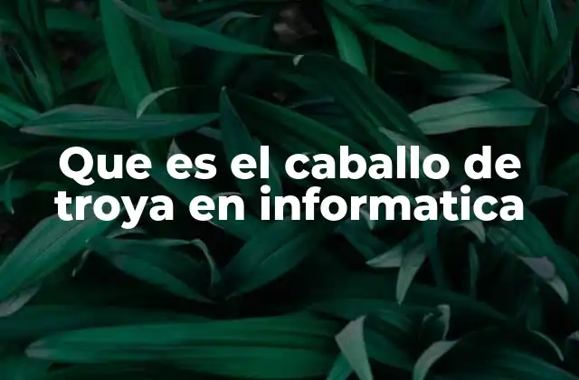 Que es el Caballo de Troya en Informatica 2 Tipos de amenazas similares al caballo de Troya