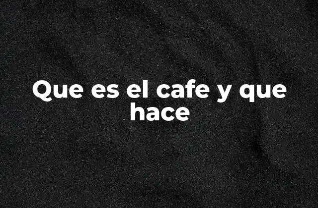 El impacto del café en la vida cotidiana