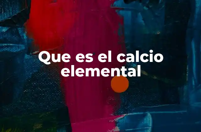 Que es el Calcio Elemental
