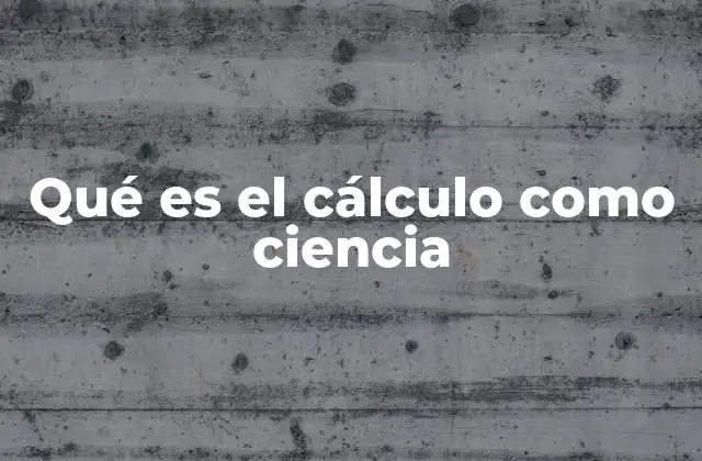 Qué es el Cálculo como Ciencia