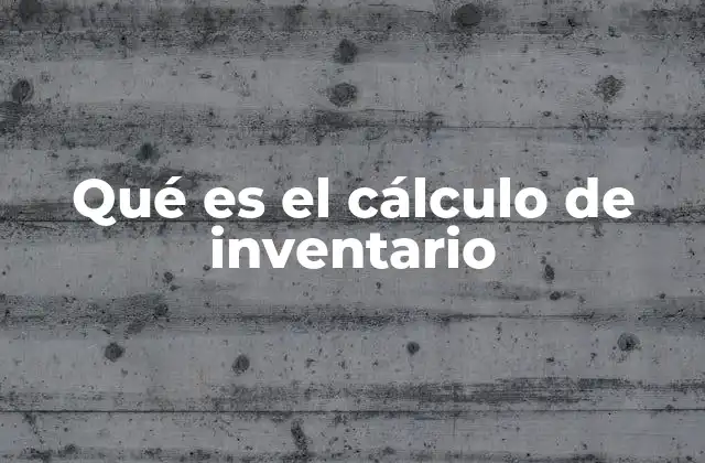 Qué es el Cálculo de Inventario