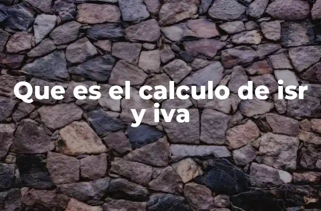 Que es el Calculo de Isr y Iva
