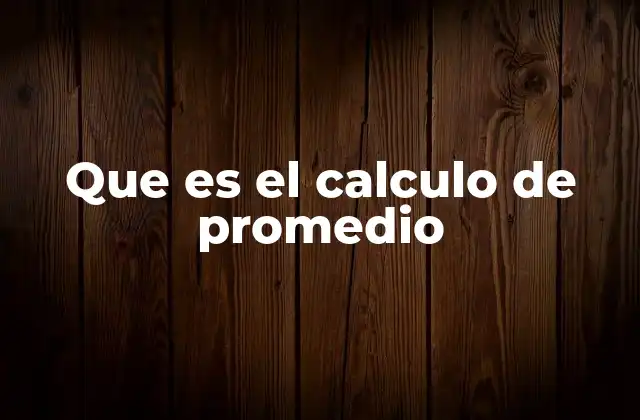 Que es el Calculo de Promedio