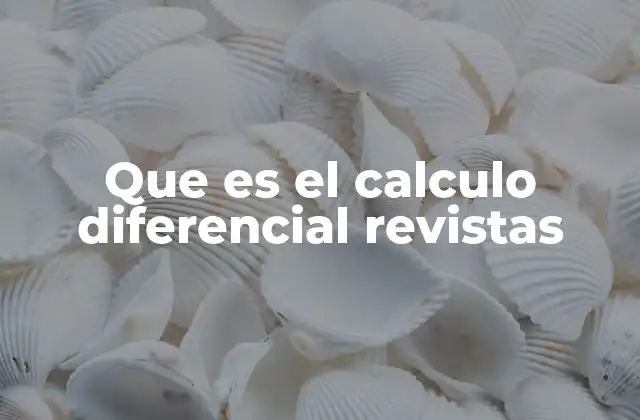 Que es el Calculo Diferencial Revistas