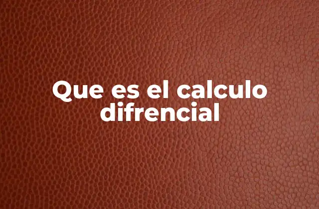 Que es el Calculo Difrencial