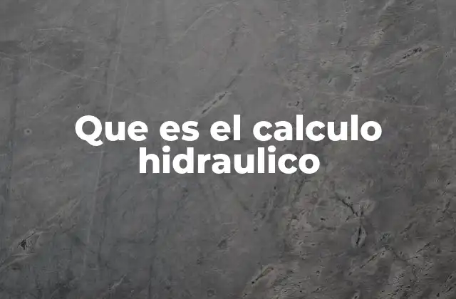 Que es el Calculo Hidraulico