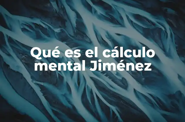 Qué es el Cálculo Mental Jiménez 2 El cálculo mental Jiménez como herramienta educativa