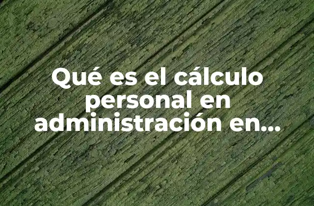 Qué es el Cálculo Personal en Administración en Enfermería