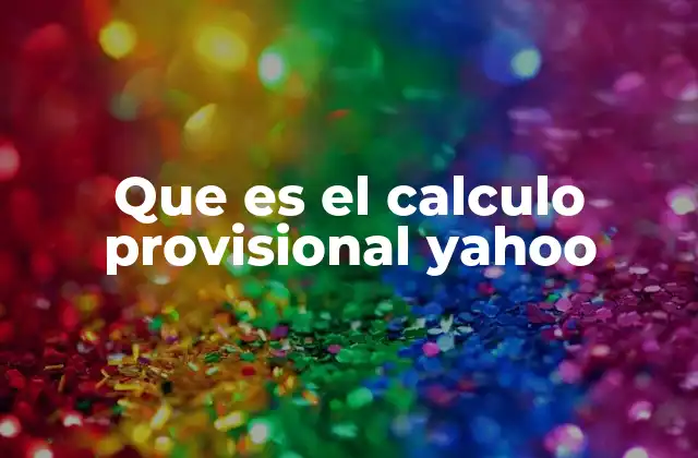 Que es el Calculo Provisional Yahoo