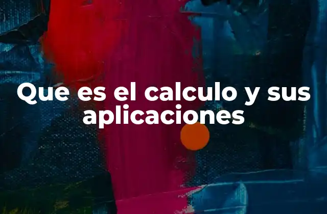 Que es el Calculo y Sus Aplicaciones