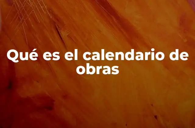 Qué es el Calendario de Obras 2 La importancia de organizar una obra con un calendario