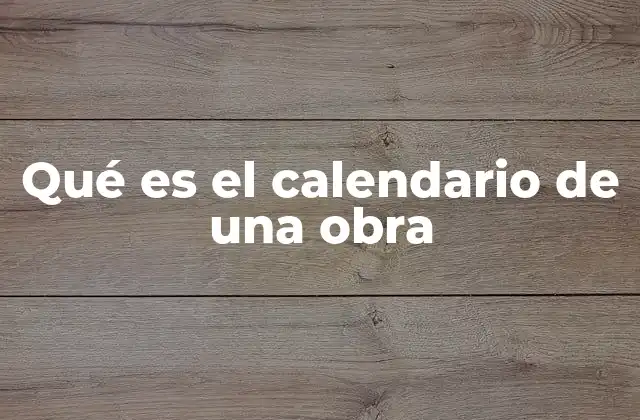 Qué es el Calendario de una Obra
