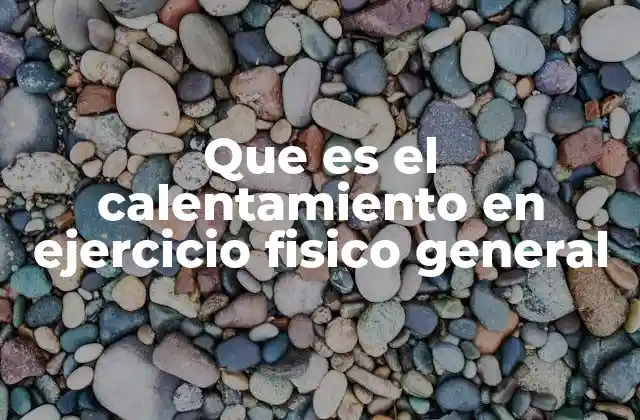 Que es el Calentamiento en Ejercicio Fisico General