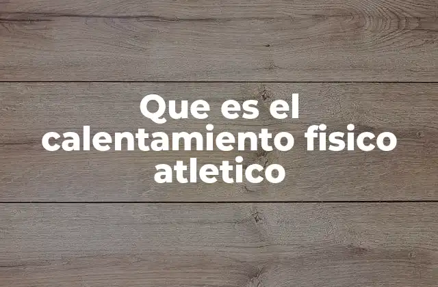 Que es el Calentamiento Fisico Atletico