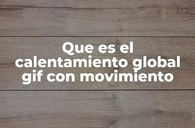 Que es el Calentamiento Global Gif con Movimiento