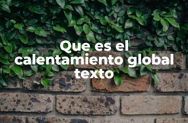 Que es el Calentamiento Global Texto