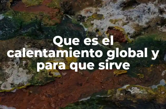Que es el Calentamiento Global y para que Sirve