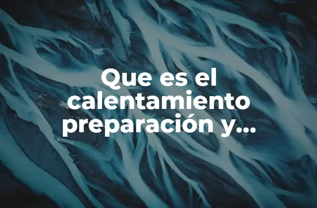 Que es el Calentamiento Preparación y Aconcicionamiento Físico