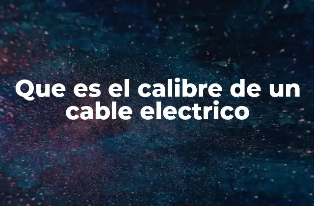 Importancia del calibre en la seguridad eléctrica