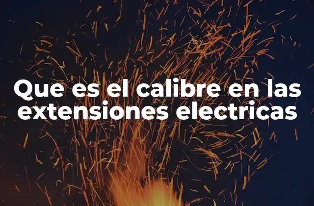Que es el Calibre en las Extensiones Electricas 2 Por qué el calibre importa al momento de elegir una extensión eléctrica