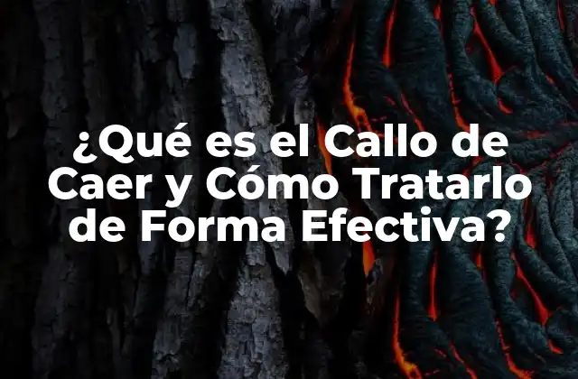 ¿qué es el Callo de Caer y Cómo Tratarlo de Forma Efectiva? 2 Causas del Callo de Caer: Factores que Contribuyen al Desarrollo de esta Condición