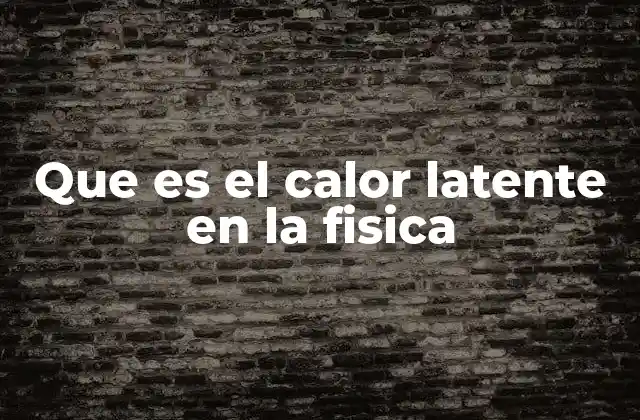 Que es el Calor Latente en la Fisica