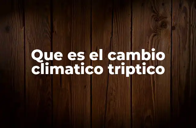 Que es el Cambio Climatico Triptico 2 La importancia de la divulgación del cambio climático