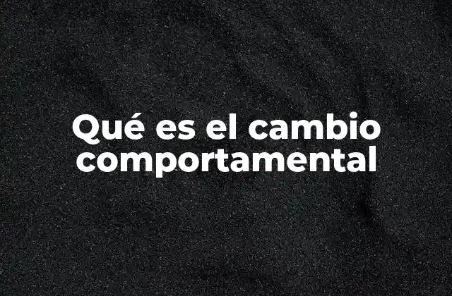 Qué es el Cambio Comportamental