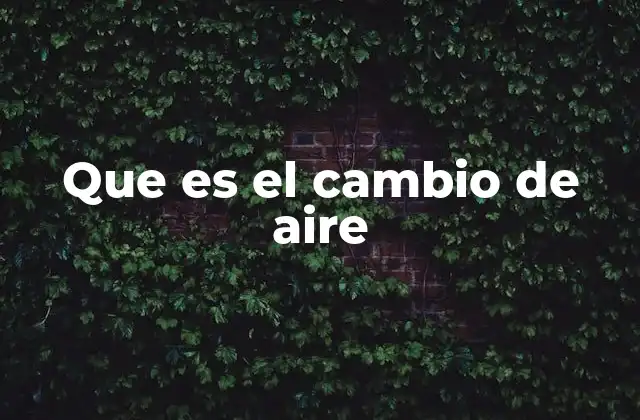Que es el Cambio de Aire