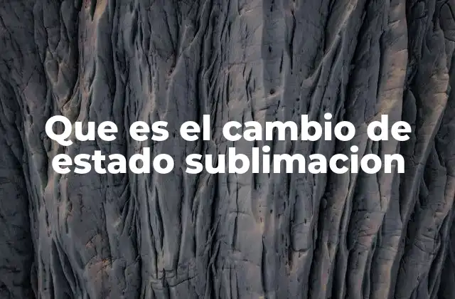 Que es el Cambio de Estado Sublimacion