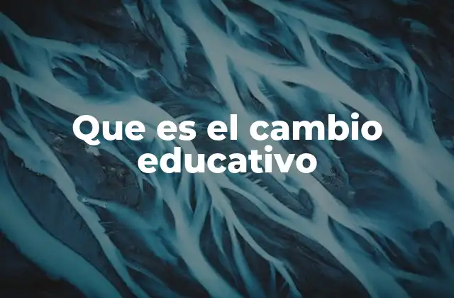 El impacto del cambio educativo en la sociedad