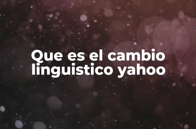 Que es el Cambio Linguistico Yahoo