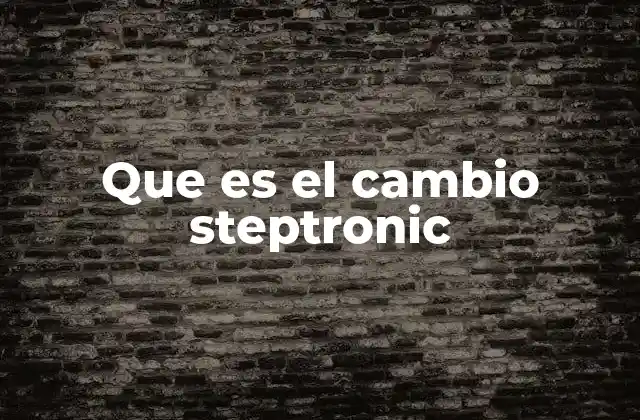Que es el Cambio Steptronic