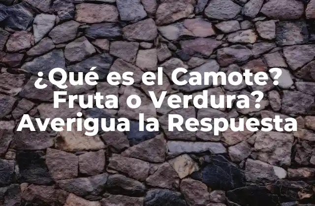 ¿qué es el Camote? Fruta o Verdura? Averigua la Respuesta