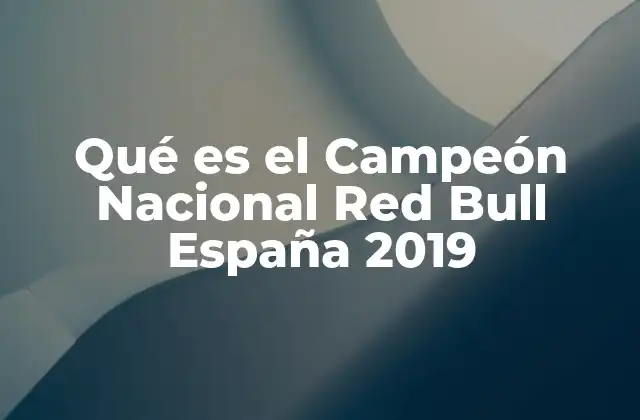 Qué es el Campeón Nacional Red Bull España 2019