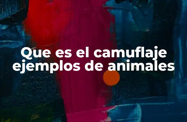 Que es el Camuflaje Ejemplos de Animales