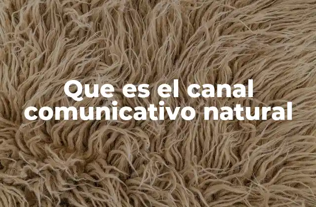 Que es el Canal Comunicativo Natural