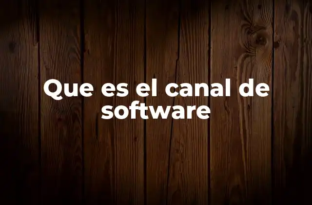 Que es el Canal de Software