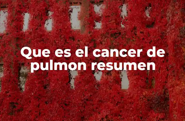 Que es el Cancer de Pulmon Resumen