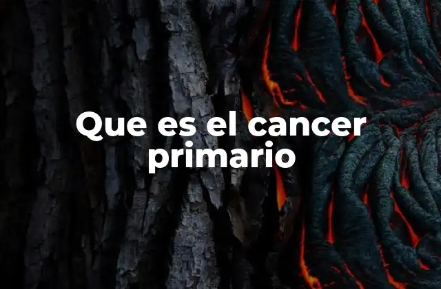 Que es el Cancer Primario