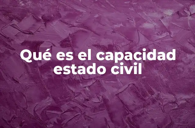Qué es el Capacidad Estado Civil