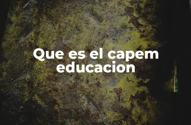 Que es el Capem Educacion