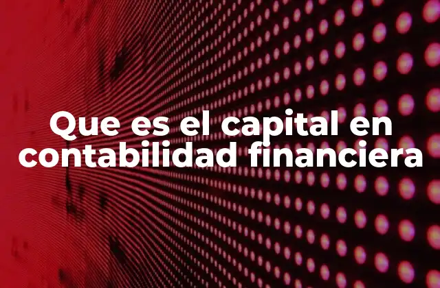 Que es el Capital en Contabilidad Financiera