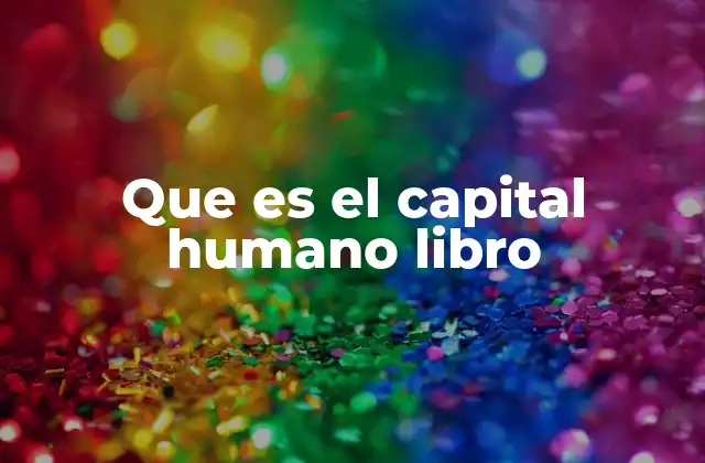 Que es el Capital Humano Libro 2 El capital humano como motor de desarrollo económico